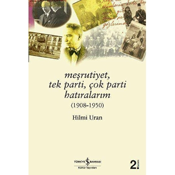 Meşrutiyet, Tek Parti, Çok Parti Hatıralarım (1908-1950) Hilmi Uran