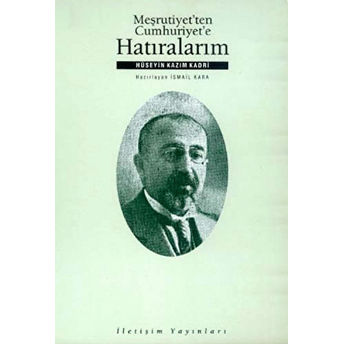 Meşrutiyet’ten Cumhuriyet’e Hatıralarım Hüseyin Kazım Kadri