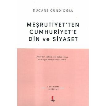 Meşrutiyet'ten Cumhuriyet'e Din Ve Siyaset Dücane Cündioğlu