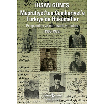 Meşrutiyet'ten Cumhuriyet'e Türkiye'de Hükümetler Programları Ve Meclisteki Yankıları (1908-1923) Ihsan Güneş