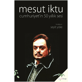 Mesut Iktu - Cumhuriyet'in 50 Yıllık Sesi Haz: Seyit Yöre