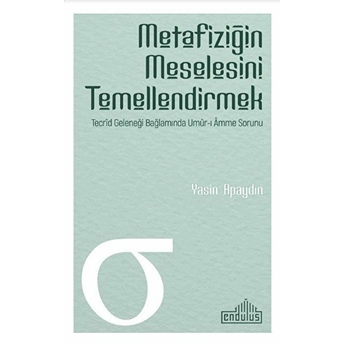 Metafiziğin Meselesini Temellendirmek Yasin Apaydın