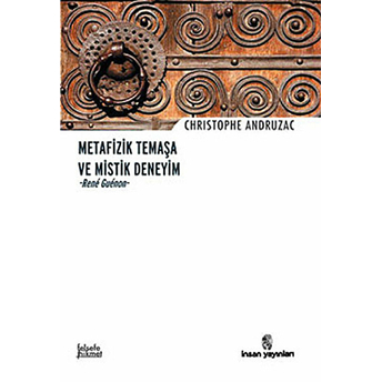 Metafizik Temaşa Ve Mistik Deneyim - Rene Guenon Christophe Andruzac