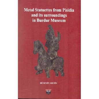 Metal Statuettes From Pisidia And Its Surroundings In Burdur Museum - Hüseyin Metin