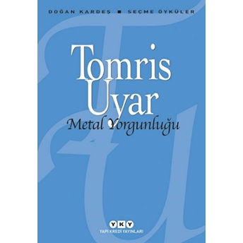 Metal Yorgunluğu / Seçme Öyküler Tomris Uyar