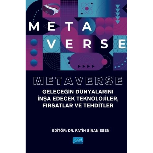 Metaverse - Geleceğin Dünyalarını Inşa Edecek Teknolojiler, Fırsatlar Ve Tehditler