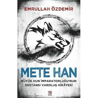 Mete Han Büyük Hun Imparatorluğu’nun Destansı Varoluş Hikayesi Emrullah Özdemir