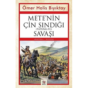 Mete’nin Çin Sındığı (Tatung-Fu) Savaşı Ömer Halis Bıyıktay