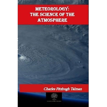 Meteorology: The Science Of The Atmosphere - Charles Fitzhugh Talman