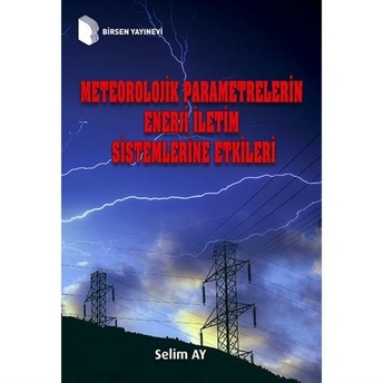 Meteorolojik Parametrelerin Enerji Iletim Sistemlerine Etkileri Selim Ay