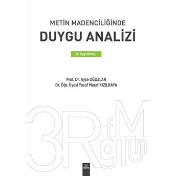 Metin Madenciliğinde Duygu Analizi (R Uygulamalı) Ayşe Oğuzlar, Yusuf Murat Kızılkaya