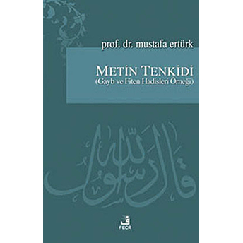 Metin Tenkidi (Gayb Ve Fiten Hadisleri Örneği) Mustafa Ertürk