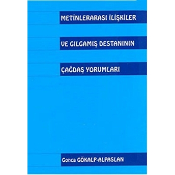 Metinlerarası Ilişkiler Ve Gılgamış Destanının Çağdaş Yorumları Gonca Gökalp Alpaslan