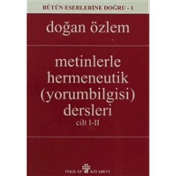 Metinlerle Hermeneutik Yorumbilgisi Dersleri ( Cilt 1-2) Doğan Özlem