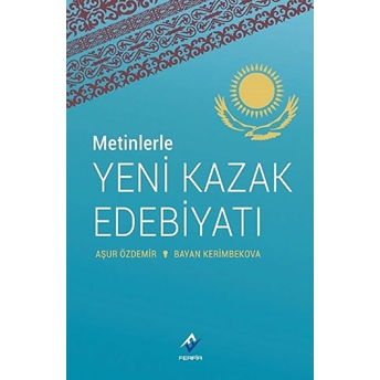 Metinlerle Yeni Kazak Edebiyatı Aşur Özdemir - Bayan Kerimbekova