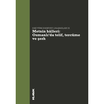 Metnin Halleri: Osmanlı’da Telif, Tercüme Ve Şerh - Eski Türk Edebiyatı Çalışmaları 8 Komisyon