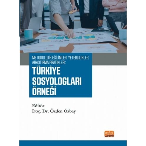 Metodolojik Eğilimler, Yeterlilikler, Araştırma Pratikleri: Türkiye Sosyologları Örneği