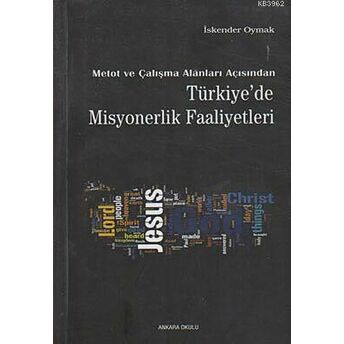 Metot Ve Çalışma Alanları Açısından Türkiye'de Misyonerlik Faaliyetleri Iskender Oymak