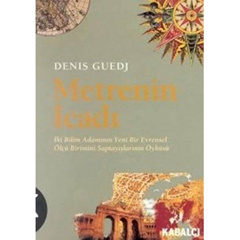 Metrenin Icadı Iki Bilim Adamının Yeni Bir Evrensel Ölçü Birimini Saptayışlarının Öyküsü Denis Guedj