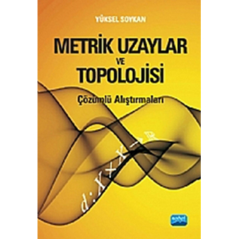 Metrik Uzaylar Ve Topolojisi Çözümlü Alıştırmaları-Yüksel Soykan