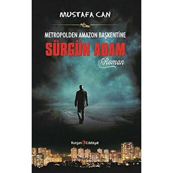 Metropolden Amazon Başkentine Sürgün Adam Mustafa Can