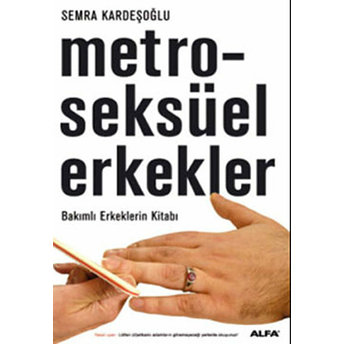 Metroseksüel Erkekler / Bakımlı Erkeklerin Kitabı-Semra Kardeşoğlu