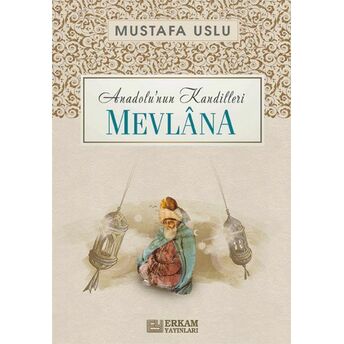 Mevlana Anadolu’nun Kandilleri Mustafa Uslu