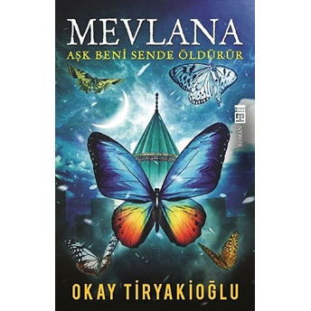 Mevlana Aşk Beni Sende Öldürür Okay Tiryakioğlu