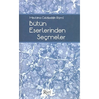 Mevlana Celaleddin Rumi Bütün Eserlerinden Seçmeler Kolektif