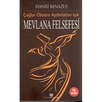 Mevlana Felsefesi Çağlar Ötesini Aydınlatan Işık Hanri Benazus