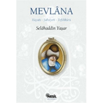 Mevlana: Hayatı, Şahsiyeti, Tefekkürü Selahaddin Yaşar