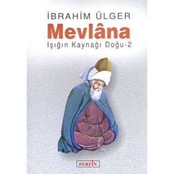 Mevlana Işığın Kaynağı Doğu 2 Ibrahim Ülger