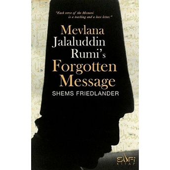 Mevlana Jalaluddin Rumi's Forgotten Message Shems Friedlander