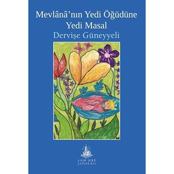 Mevlana’nın Yedi Öğüdüne Yedi Masal Dervişe Güneyyeli