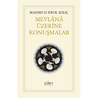 Mevlana Üzerine Konuşmalar Mahmud Erol Kılıç