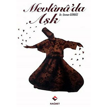 Mevlana'da Aşk-Osman Gürbüz