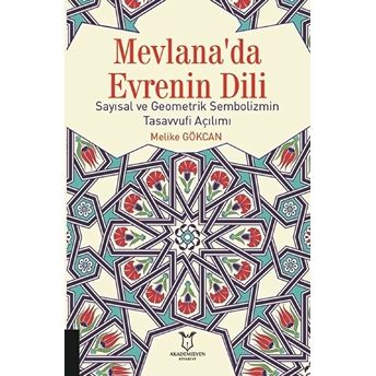 Mevlana'da Evrenin Dili Sayısal Ve Geometrik Sembolizmin Tasavvufi Açılımı - Melike Gökcan