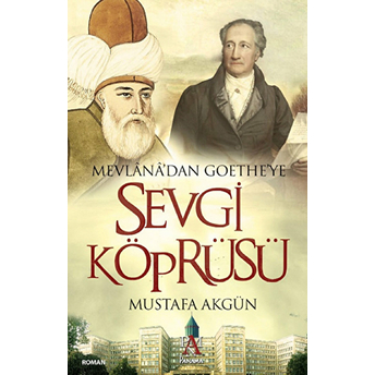 Mevlana'dan Goethe'ye Sevgi Köprüsü Mustafa Akgün