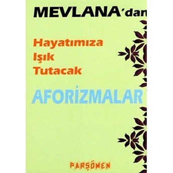 Mevlana'dan Hayatımıza Işık Tutacak Aforizmalar Ismet Gülseçgin