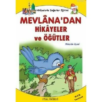 Mevlâna'dan Hikâyeler Öğütler; Hikayelerle Değerler Eğitimihikayelerle Değerler Eğitimi Mürşide Uysal