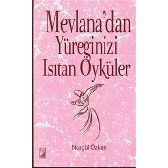 Mevlana'dan Yüreğinizi Isıtan Öyküler Nurgül Özkan