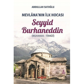 Mevlana'nın Ilk Hocası Seyyid Burhaneddin (Muhakkık-Tirmizi) Abdullah Satoğlu