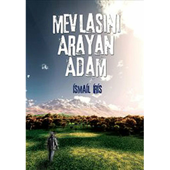 Mevlasını Arayan Adam Ismail Iris