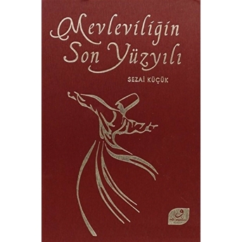 Mevleviliğin Son Yüzyılı Ciltli Sezai Küçük