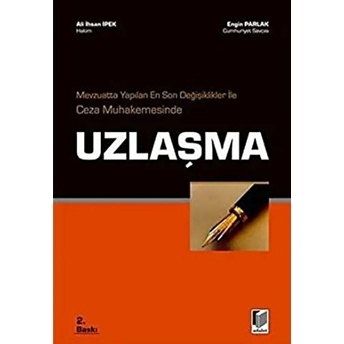 Mevzuatta Yapılan En Son Değişiklikler Ile Ceza Muhakemesinde Uzlaşma Ali Ihsan Ipek