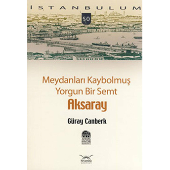 Meydanları Kaybolmuş Yorgun Bir Semt Aksaray-50 Güray Canberk