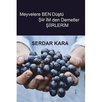 Meyvelere Ben Düştü Şiirimden Demetler