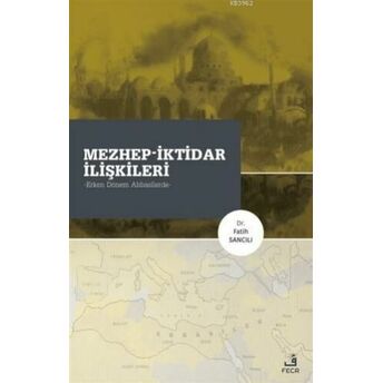 Mezhep-Iktidar Ilişkileri; Erken Dönem Abbasilerdeerken Dönem Abbasilerde Fatih Sancılı