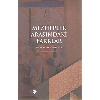 Mezhepler Arasındaki Farklar Ebu Mansur Abdülkahir El-Bağdadi