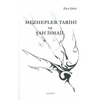 Mezhepler Tarihi Ve Şah Ismail Ziya Şakir